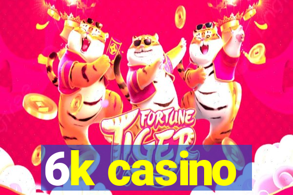 6k casino