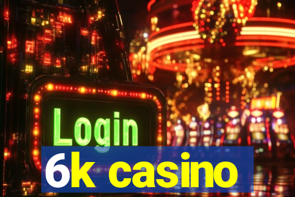 6k casino