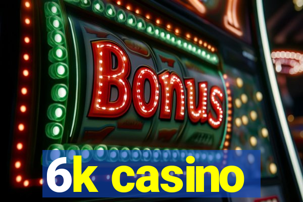 6k casino