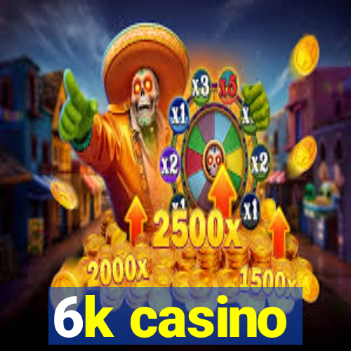 6k casino