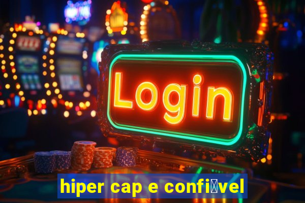 hiper cap e confi谩vel