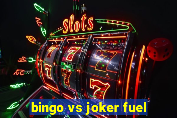 bingo vs joker fuel