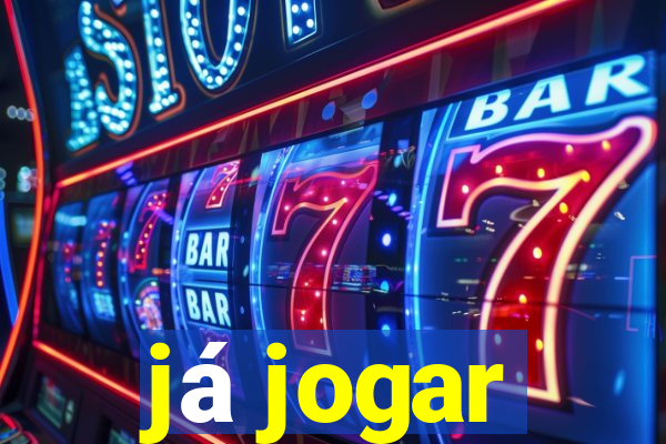 já jogar