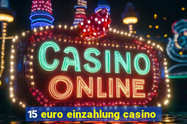 15 euro einzahlung casino