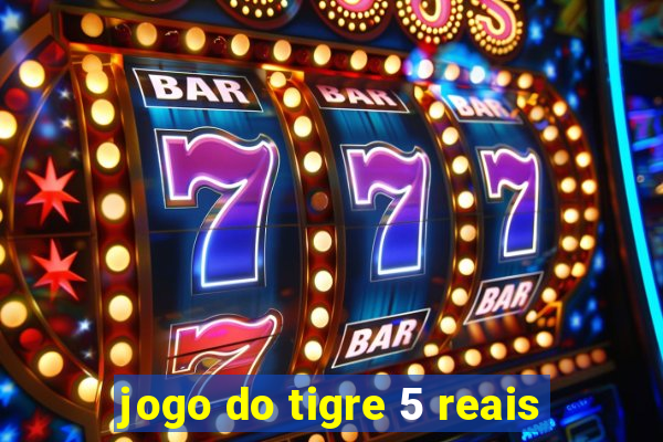 jogo do tigre 5 reais