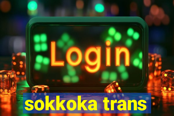 sokkoka trans