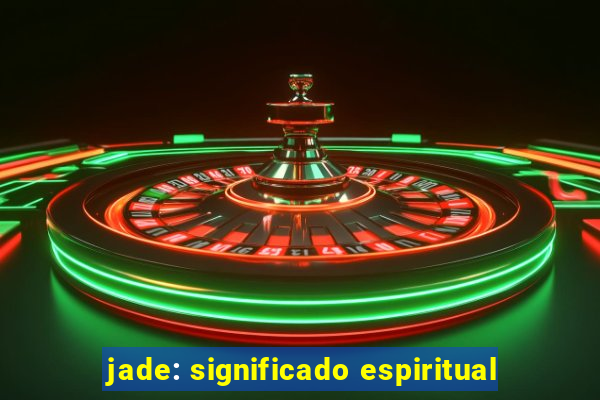 jade: significado espiritual