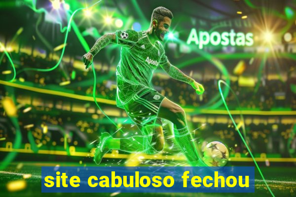 site cabuloso fechou