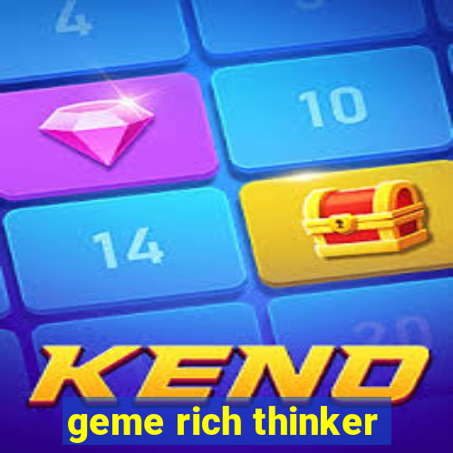 geme rich thinker