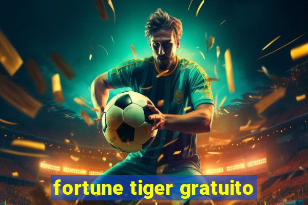 fortune tiger gratuito