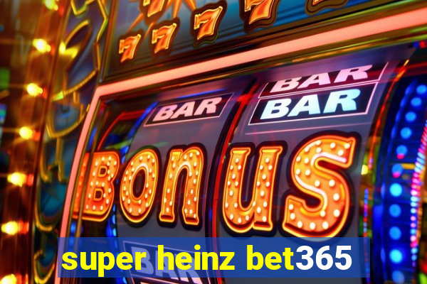 super heinz bet365