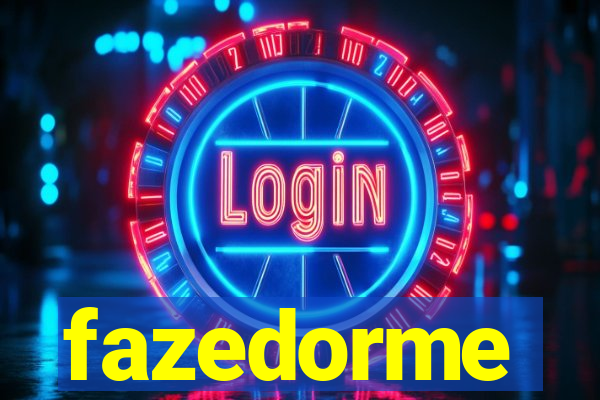 fazedorme