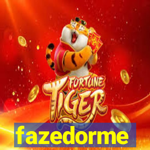 fazedorme