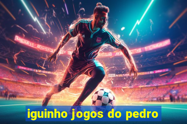 iguinho jogos do pedro