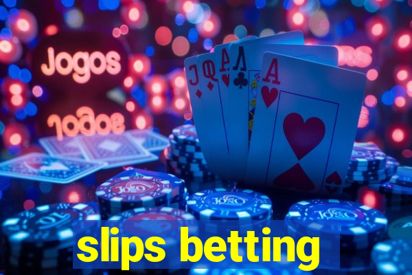 slips betting