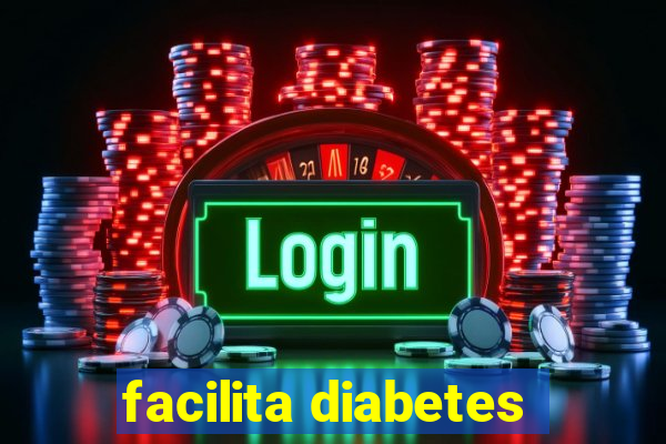 facilita diabetes