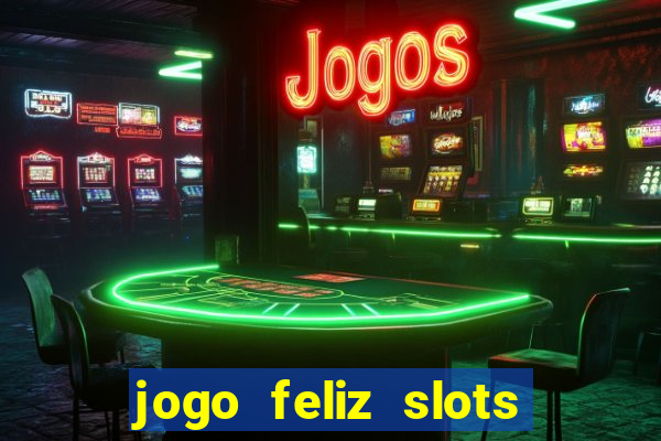 jogo feliz slots mega vegas paga mesmo