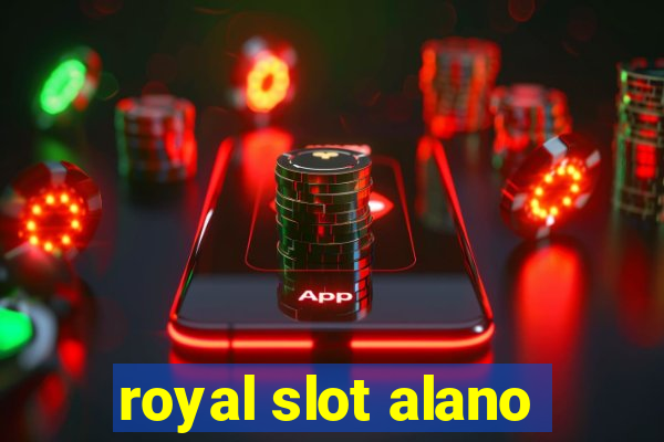 royal slot alano