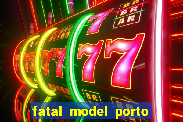 fatal model porto belo sc