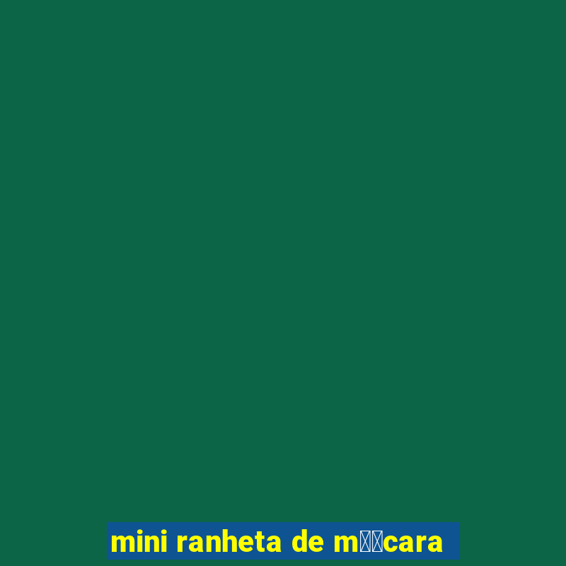 mini ranheta de m璋﹕cara