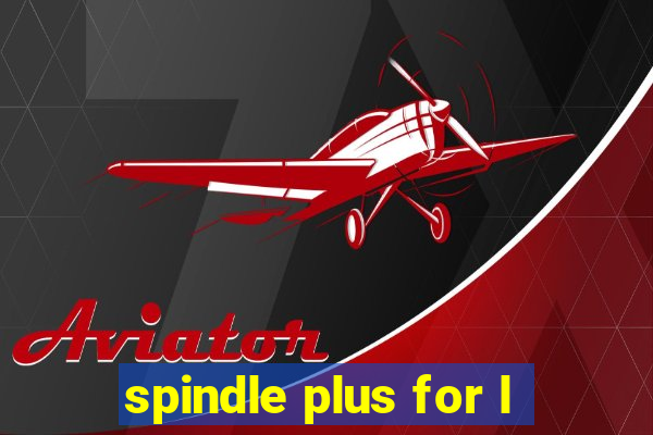 spindle plus for l