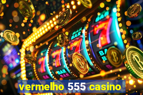 vermelho 555 casino