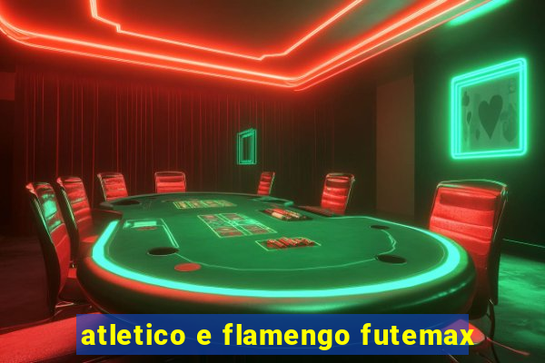 atletico e flamengo futemax