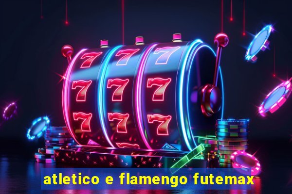 atletico e flamengo futemax