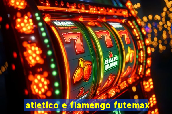 atletico e flamengo futemax