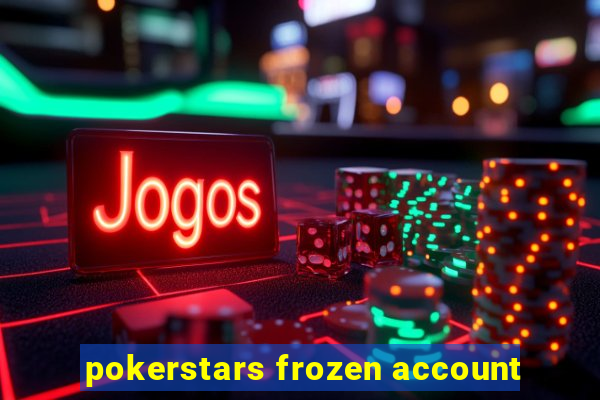 pokerstars frozen account