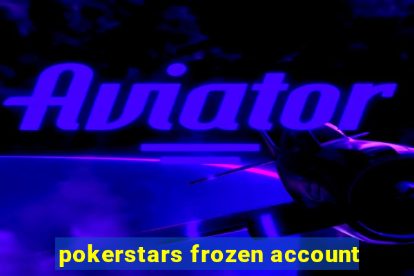 pokerstars frozen account