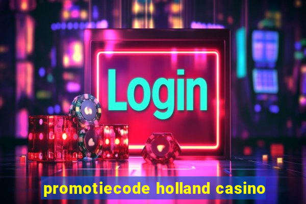 promotiecode holland casino