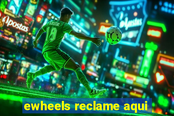 ewheels reclame aqui