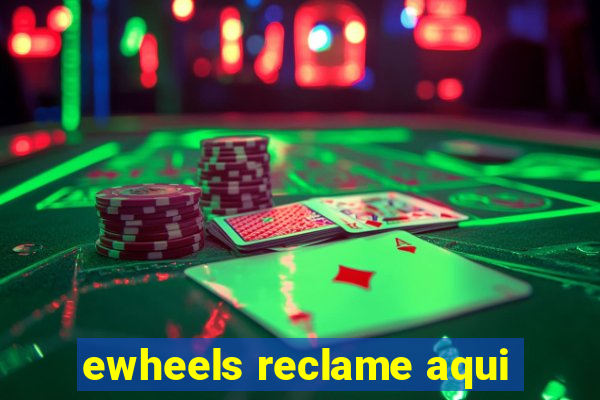 ewheels reclame aqui