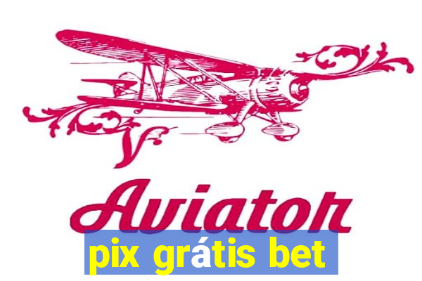 pix grátis bet