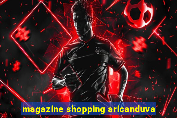 magazine shopping aricanduva