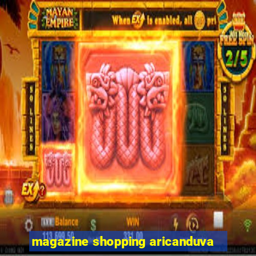 magazine shopping aricanduva