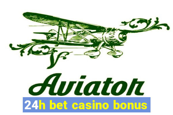 24h bet casino bonus