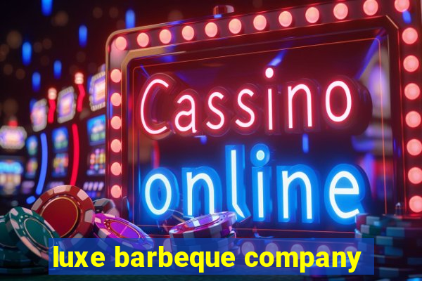 luxe barbeque company