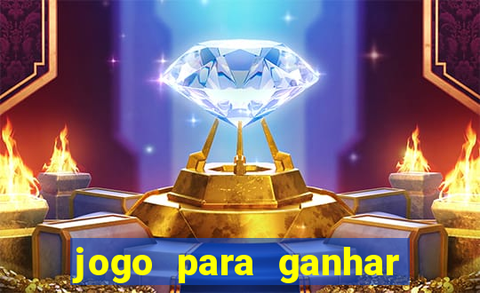 jogo para ganhar muito dinheiro