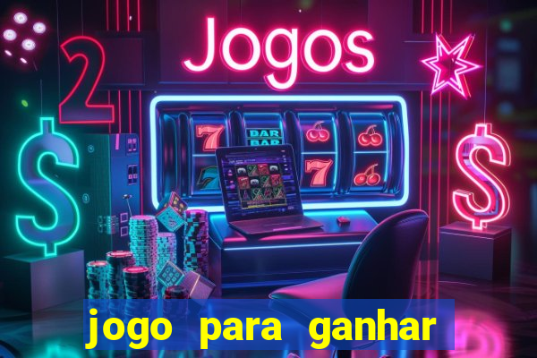 jogo para ganhar muito dinheiro