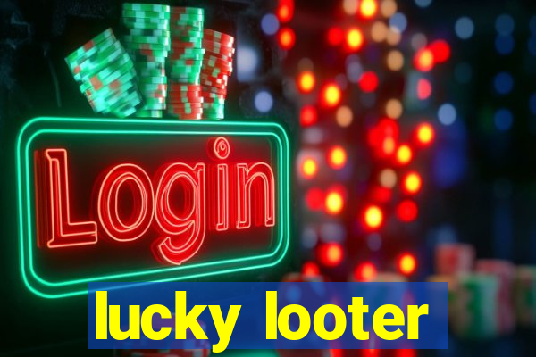 lucky looter