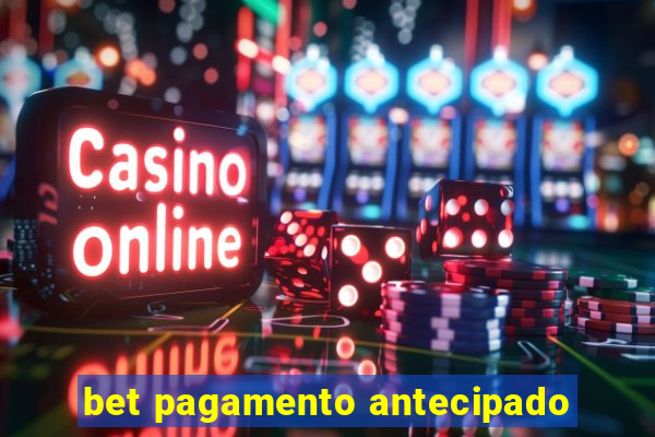 bet pagamento antecipado