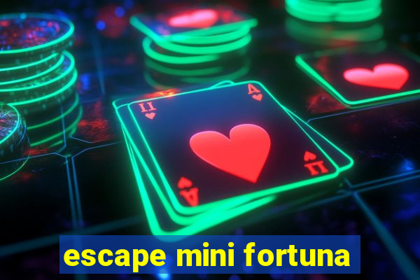 escape mini fortuna