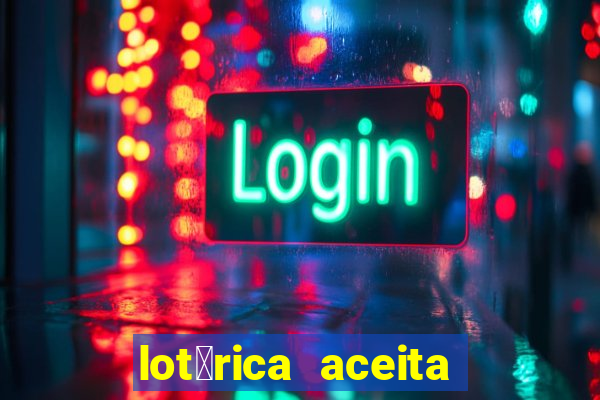 lot茅rica aceita pix para jogos