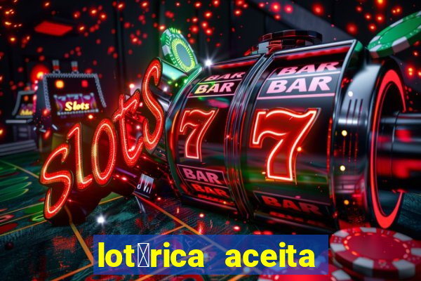 lot茅rica aceita pix para jogos