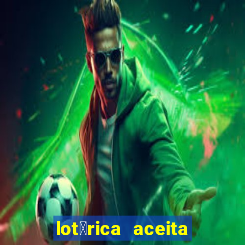 lot茅rica aceita pix para jogos