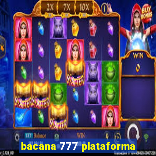 bacana 777 plataforma