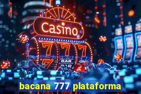 bacana 777 plataforma