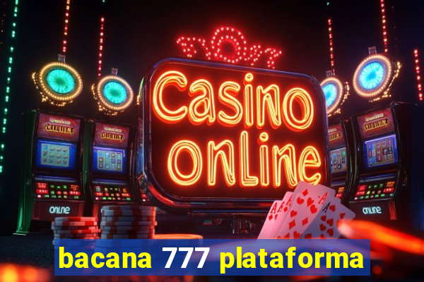 bacana 777 plataforma